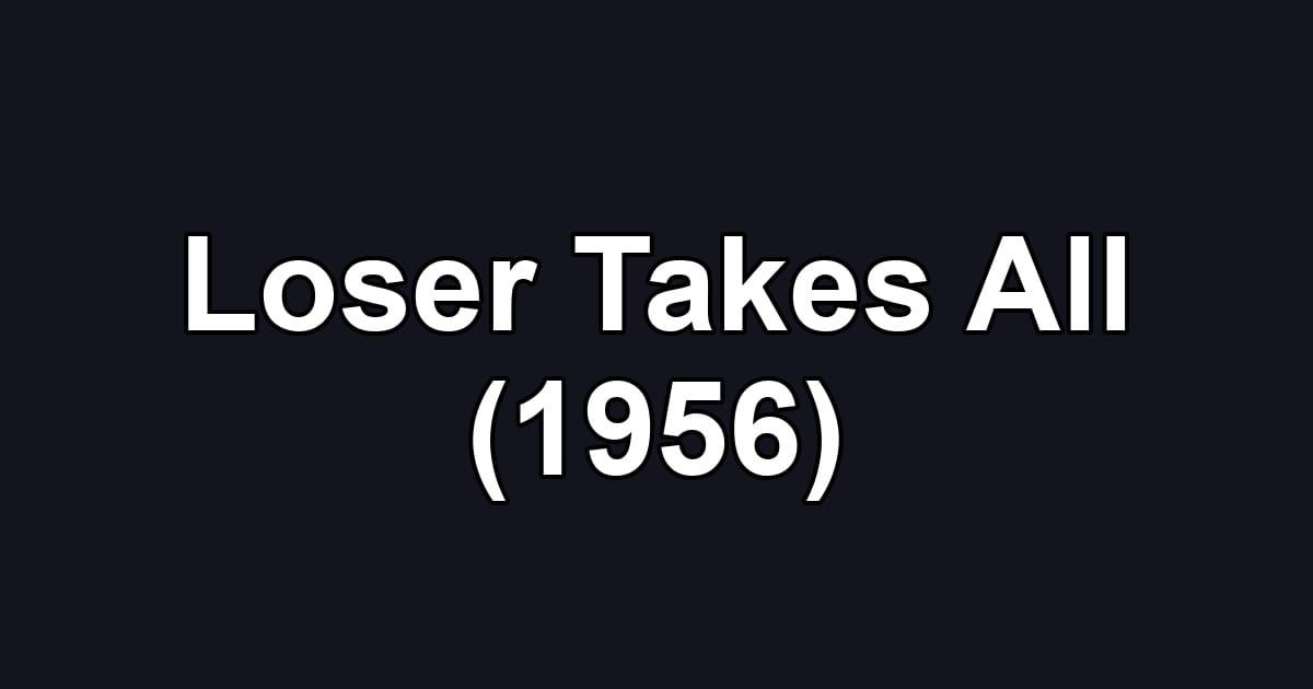 Loser Takes All (1956)