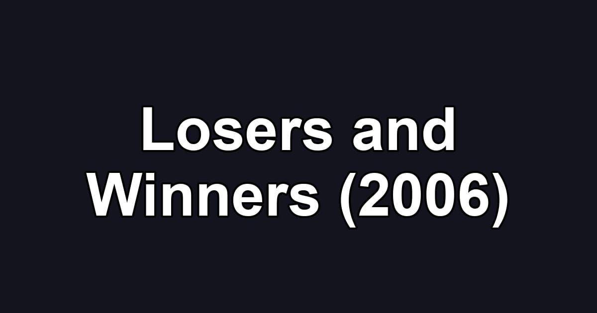 Losers and Winners (2006)