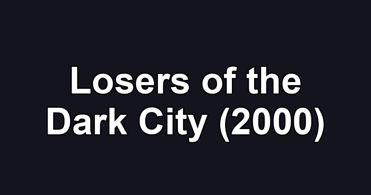 Losers of the Dark City (2000)