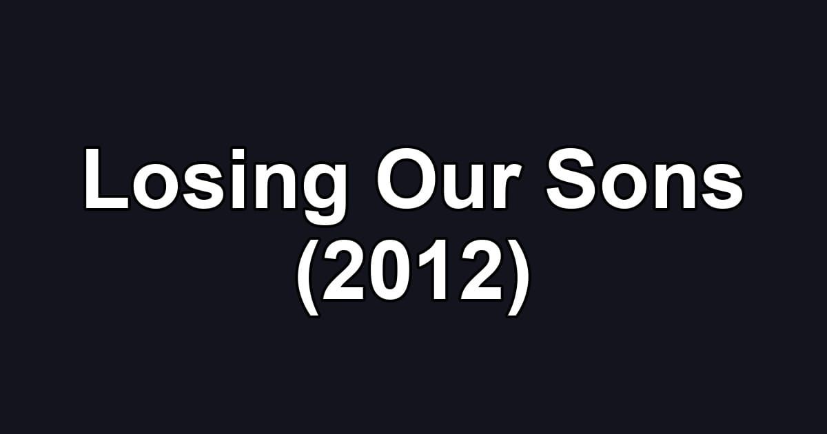 Losing Our Sons (2012)