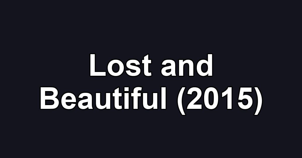 Lost and Beautiful (2015)