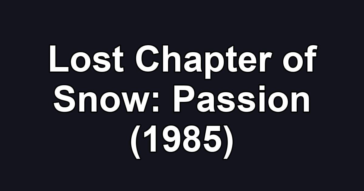Lost Chapter of Snow: Passion (1985)