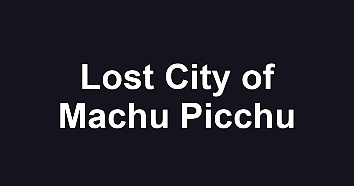 Lost City of Machu Picchu