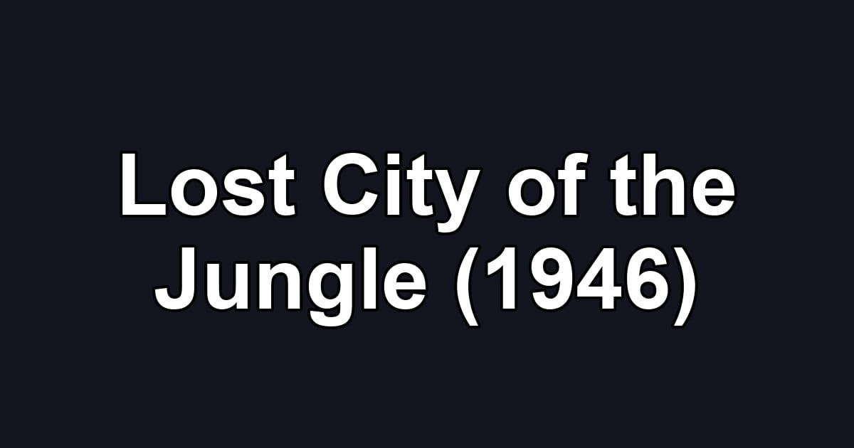 Lost City of the Jungle (1946)