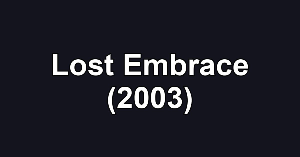 Lost Embrace (2003)