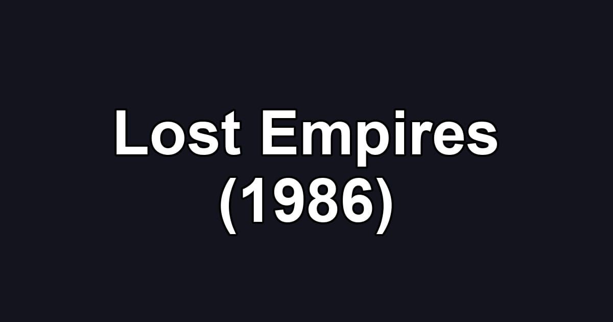 Lost Empires (1986)