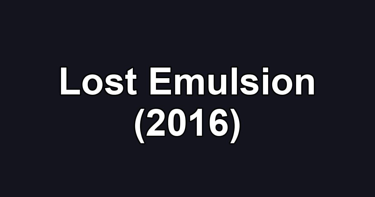 Lost Emulsion (2016)