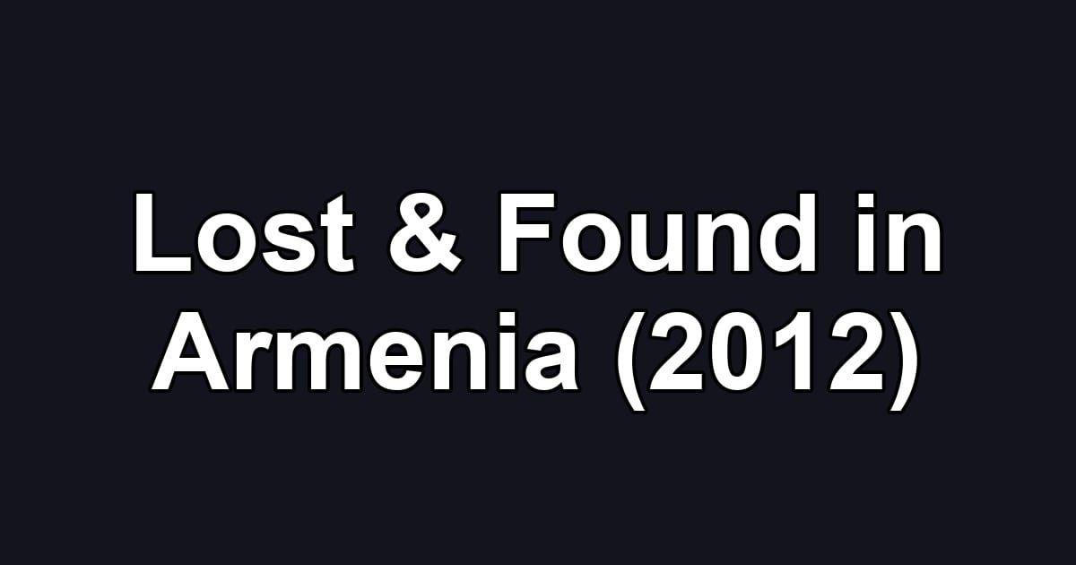 Lost & Found in Armenia (2012)