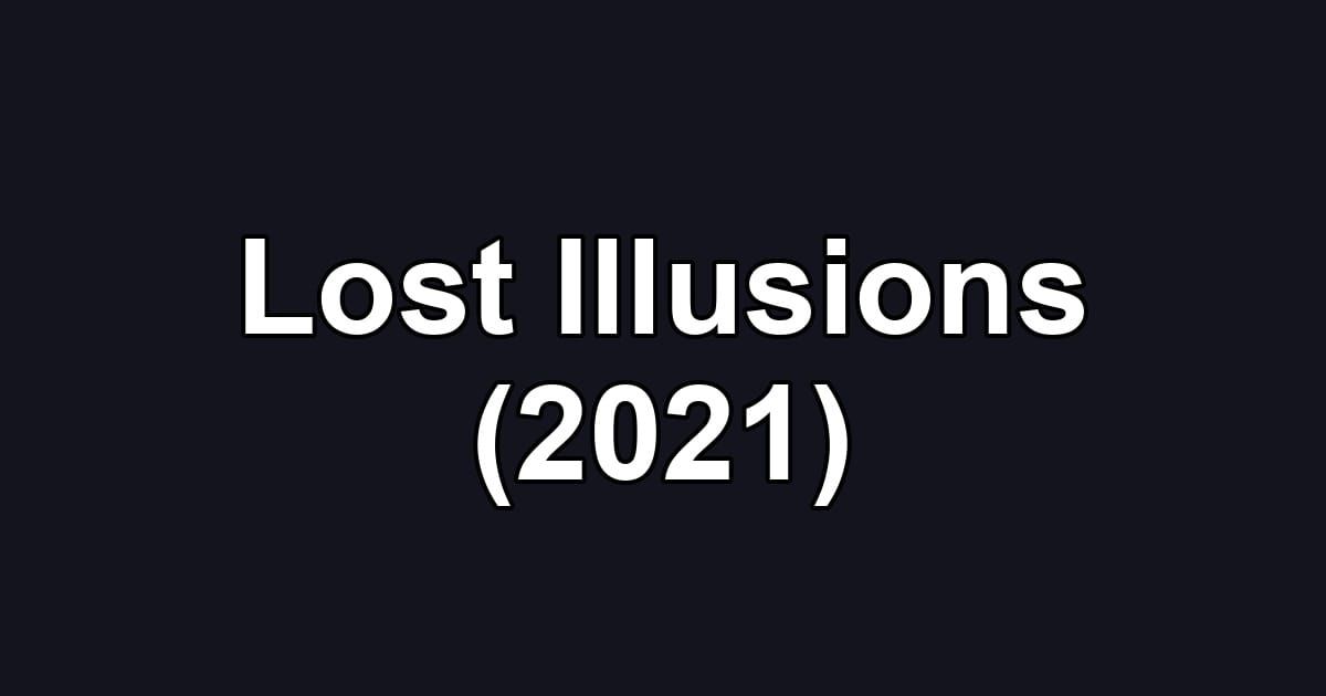 Lost Illusions (2021)