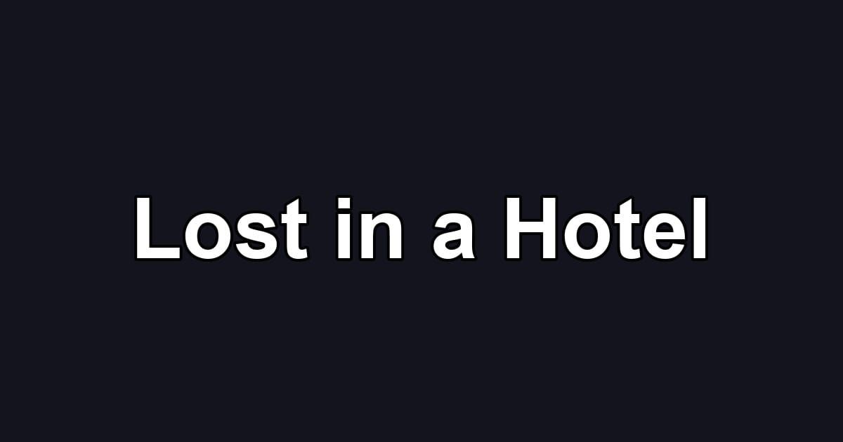 Lost in a Hotel