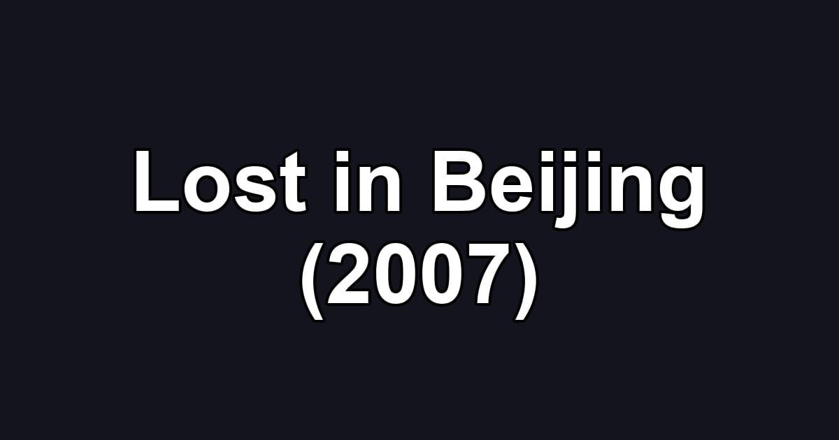Lost in Beijing (2007)