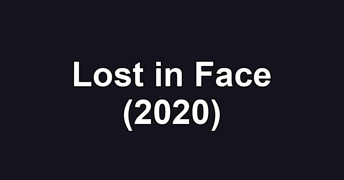 Lost in Face (2020)