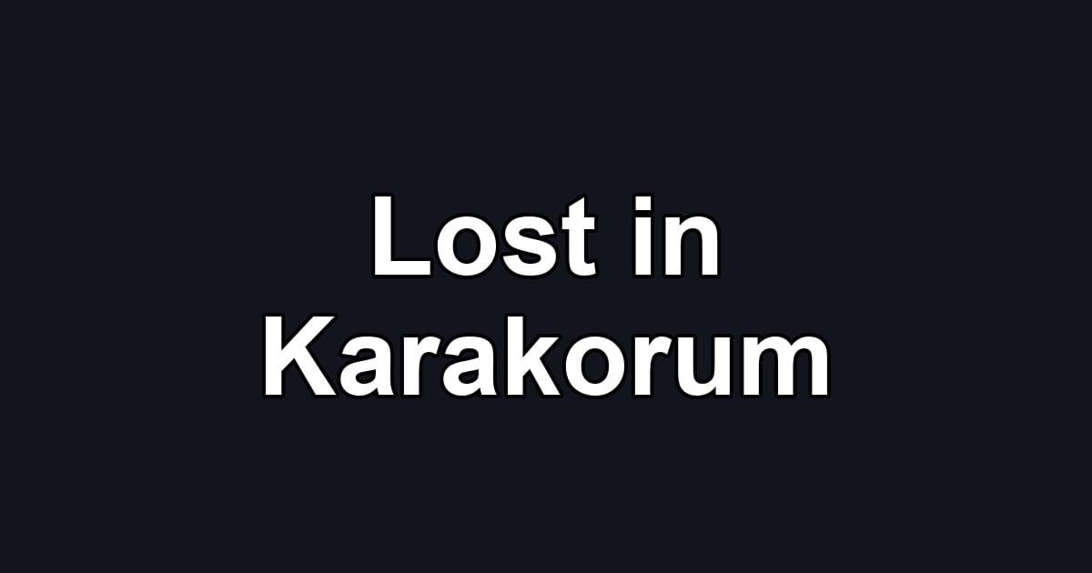 Lost in Karakorum