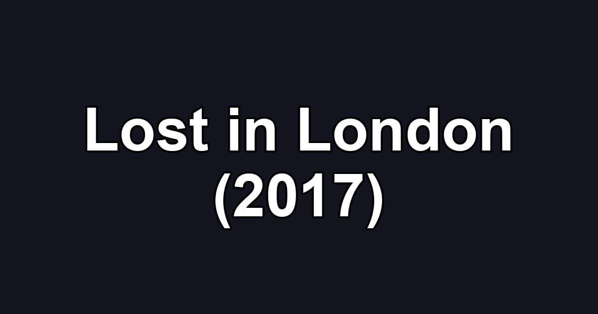 Lost in London (2017)