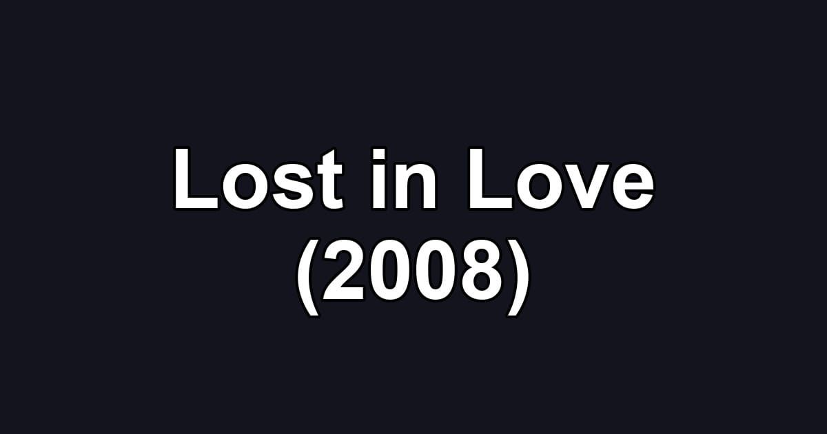 Lost in Love (2008)