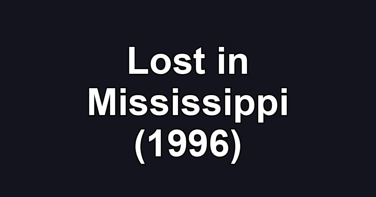 Lost in Mississippi (1996)