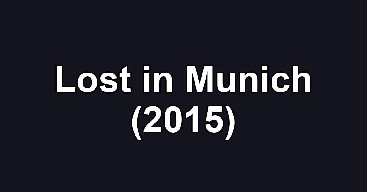 Lost in Munich (2015)