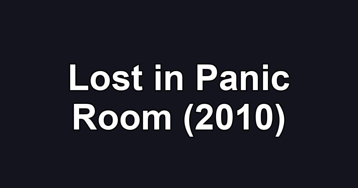 Lost in Panic Room (2010)