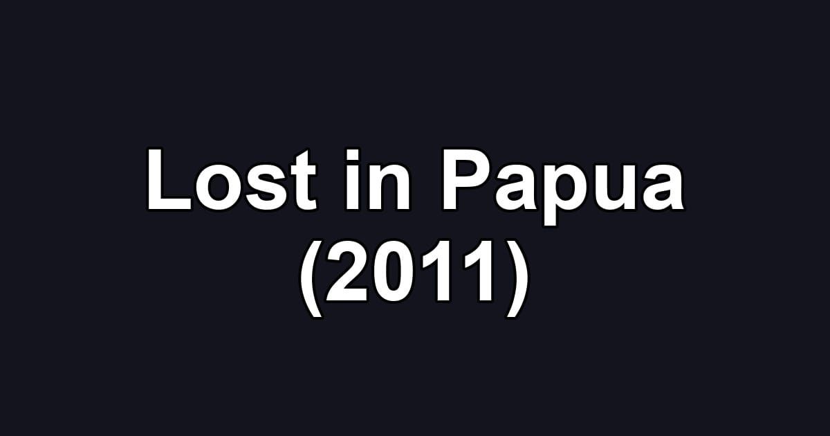 Lost in Papua (2011)