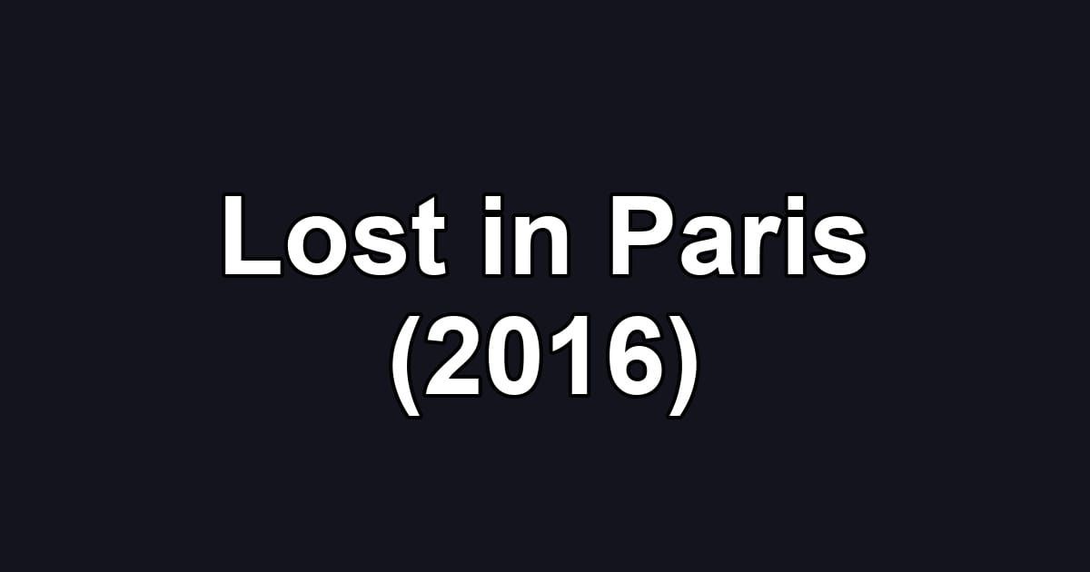 Lost in Paris (2016)