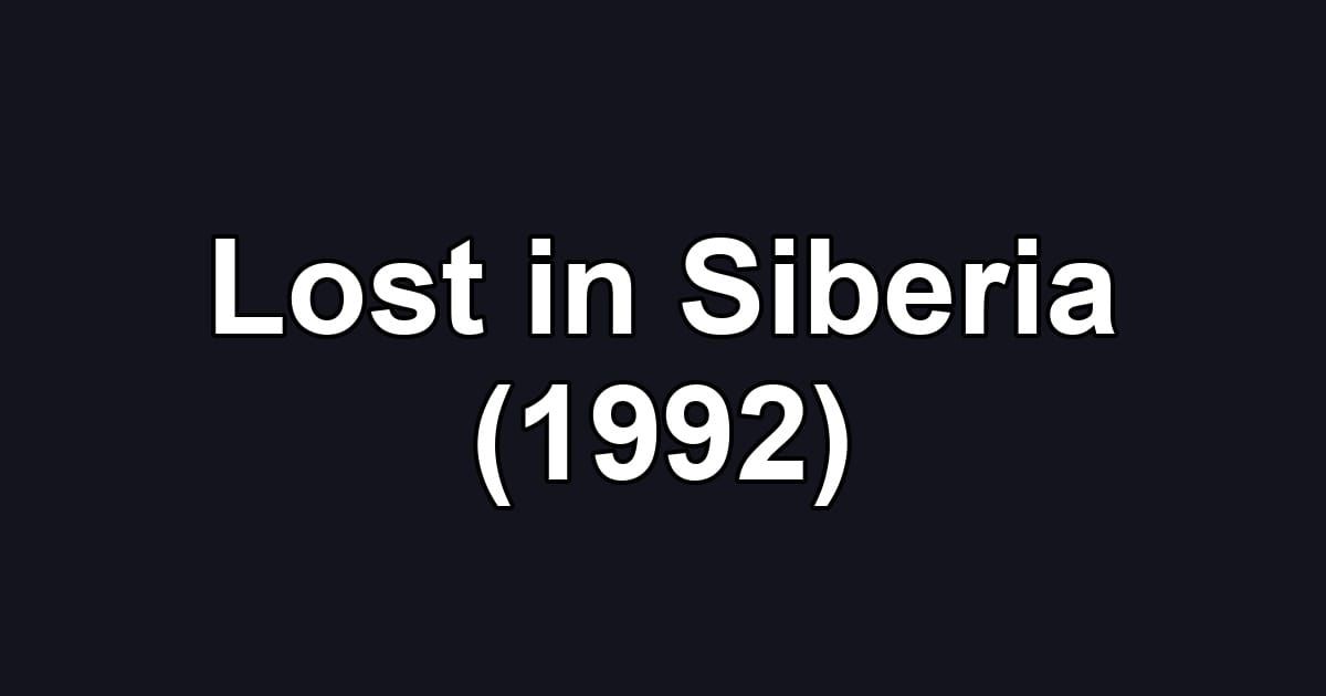 Lost in Siberia (1992)