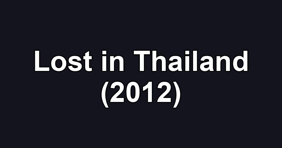Lost in Thailand (2012)
