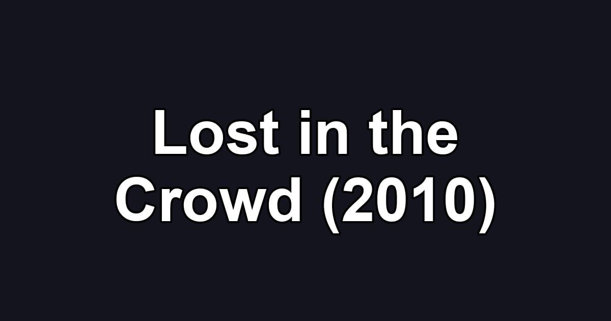 Lost in the Crowd (2010)