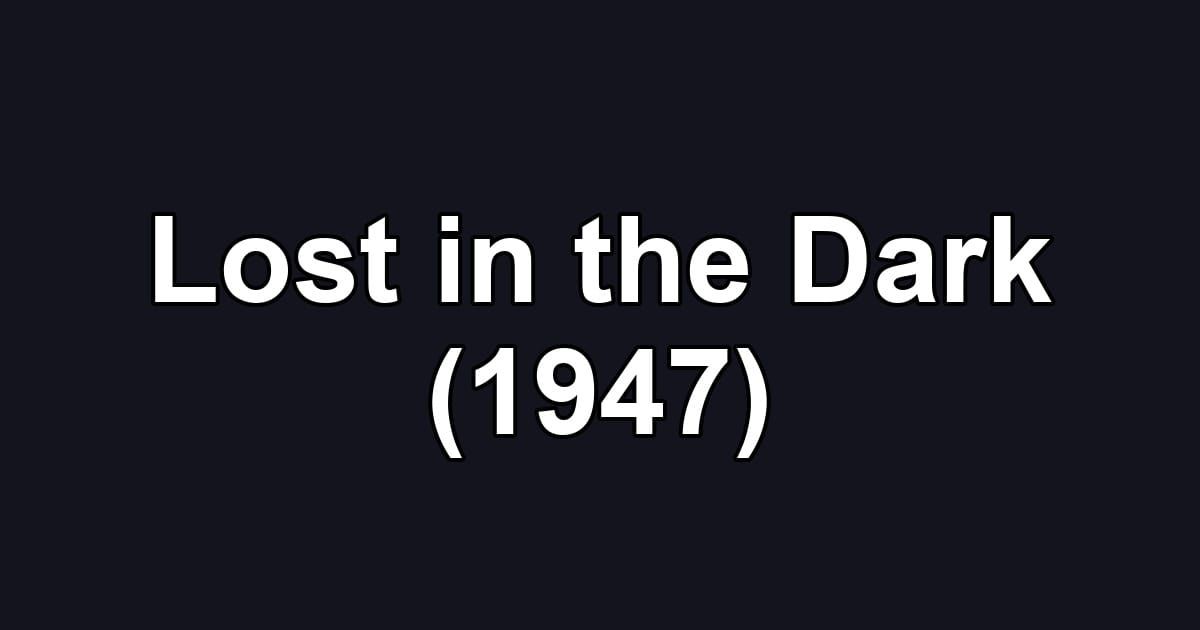 Lost in the Dark (1947)