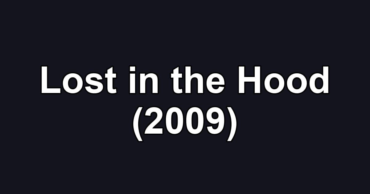 Lost in the Hood (2009)