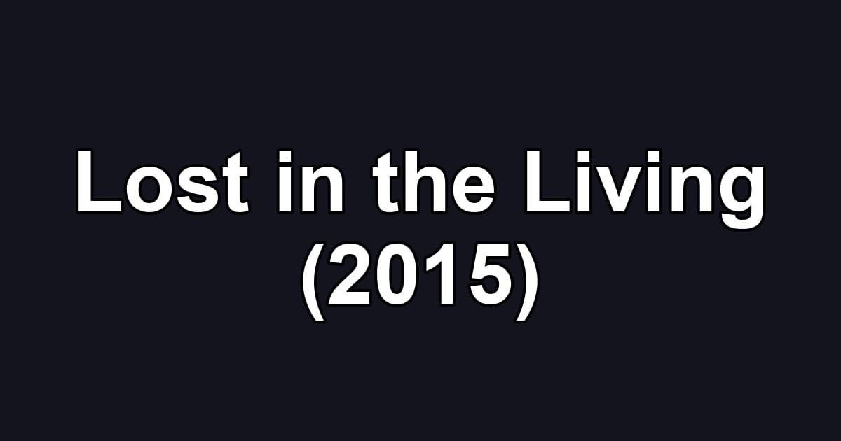 Lost in the Living (2015)