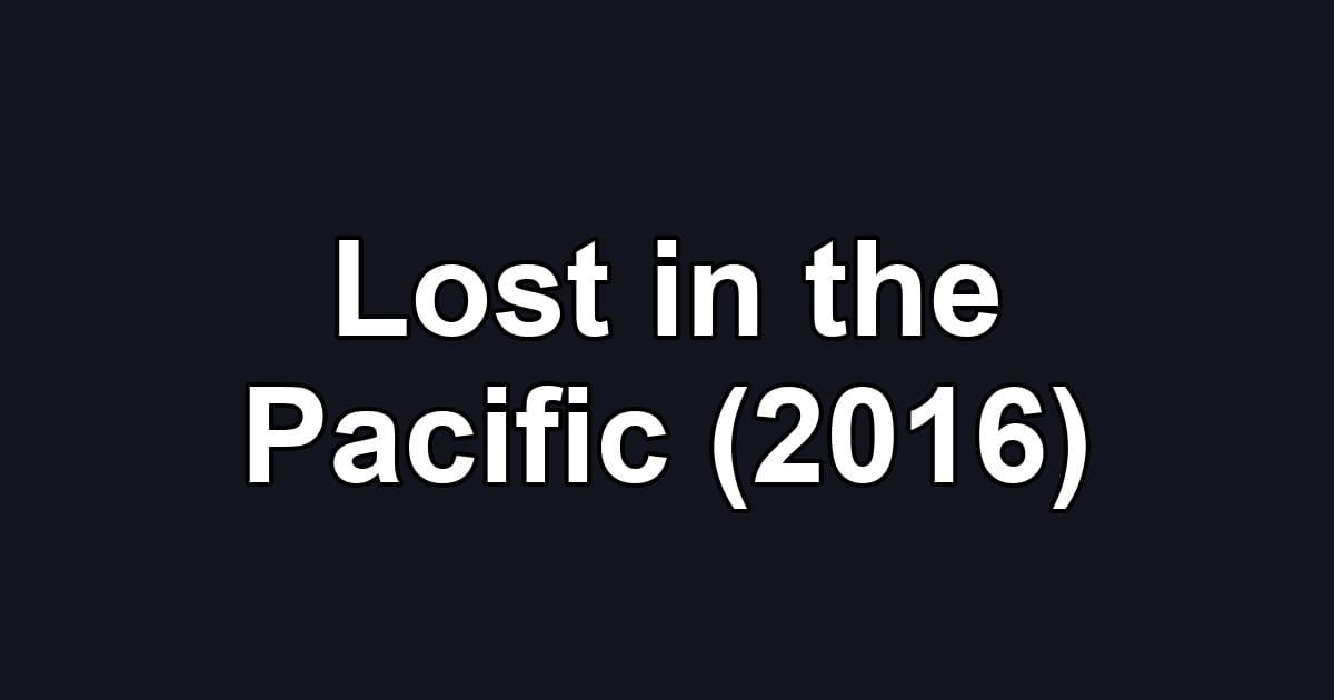Lost in the Pacific (2016)