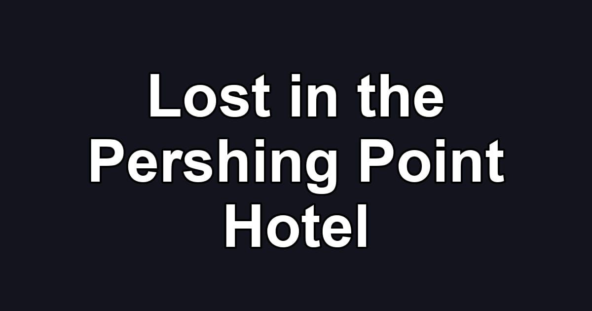 Lost in the Pershing Point Hotel