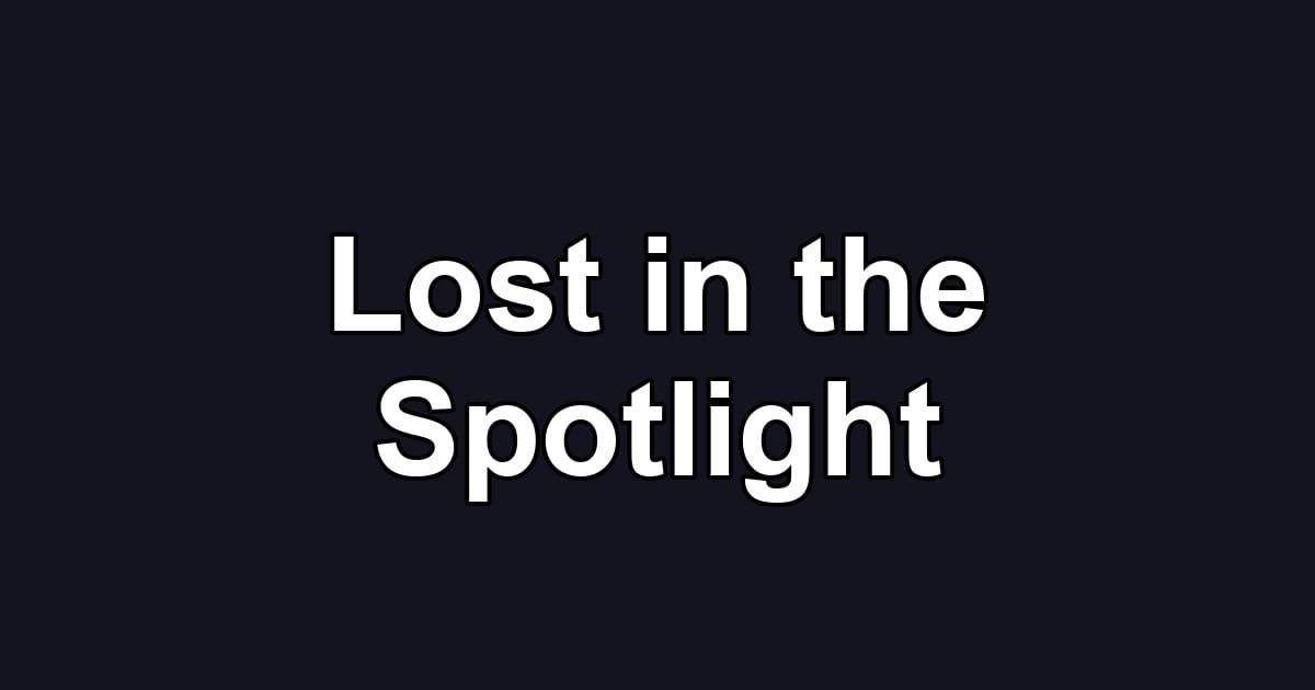 Lost in the Spotlight