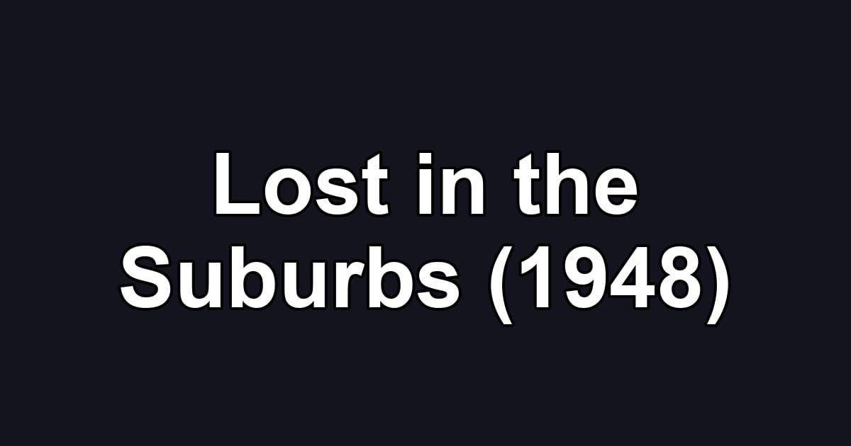 Lost in the Suburbs (1948)