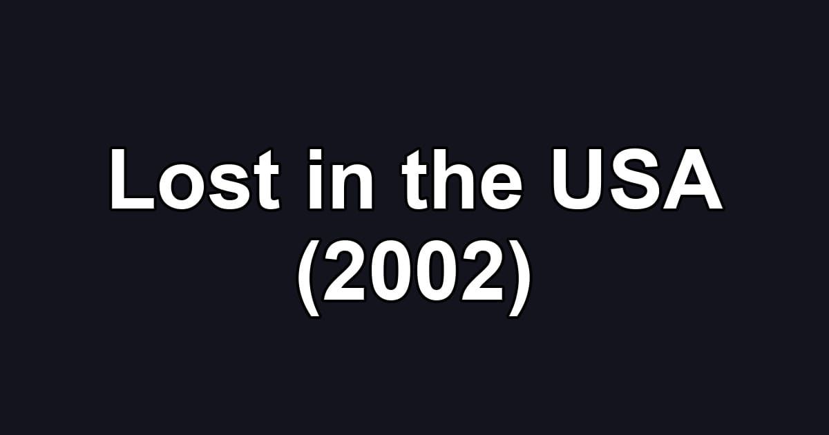 Lost in the USA (2002)