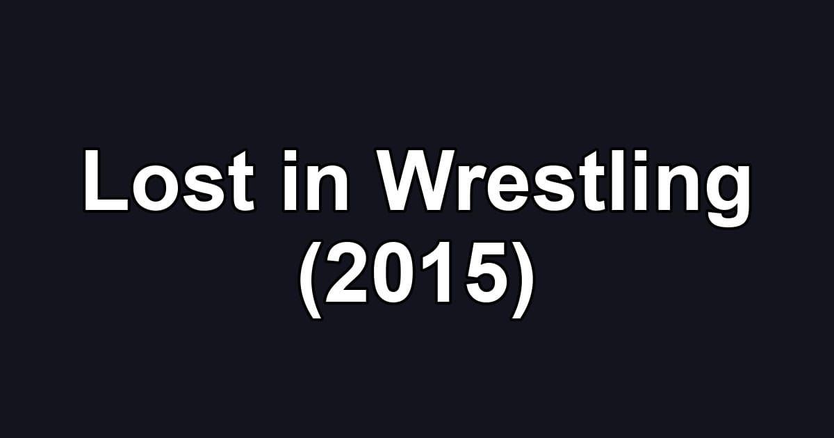 Lost in Wrestling (2015)