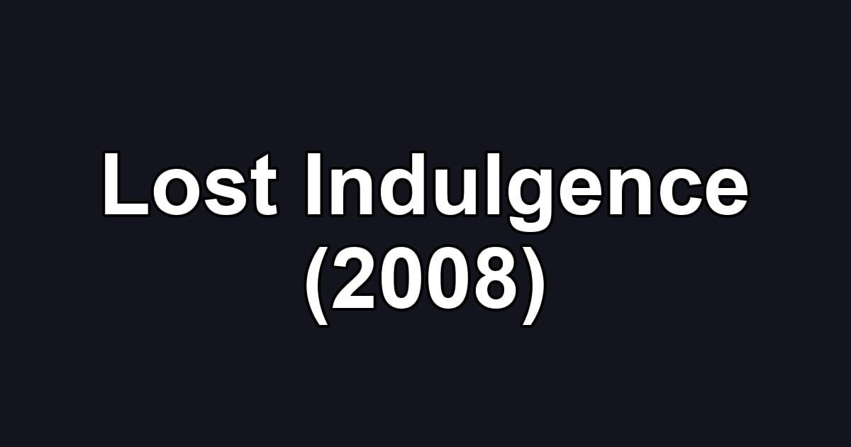 Lost Indulgence (2008)