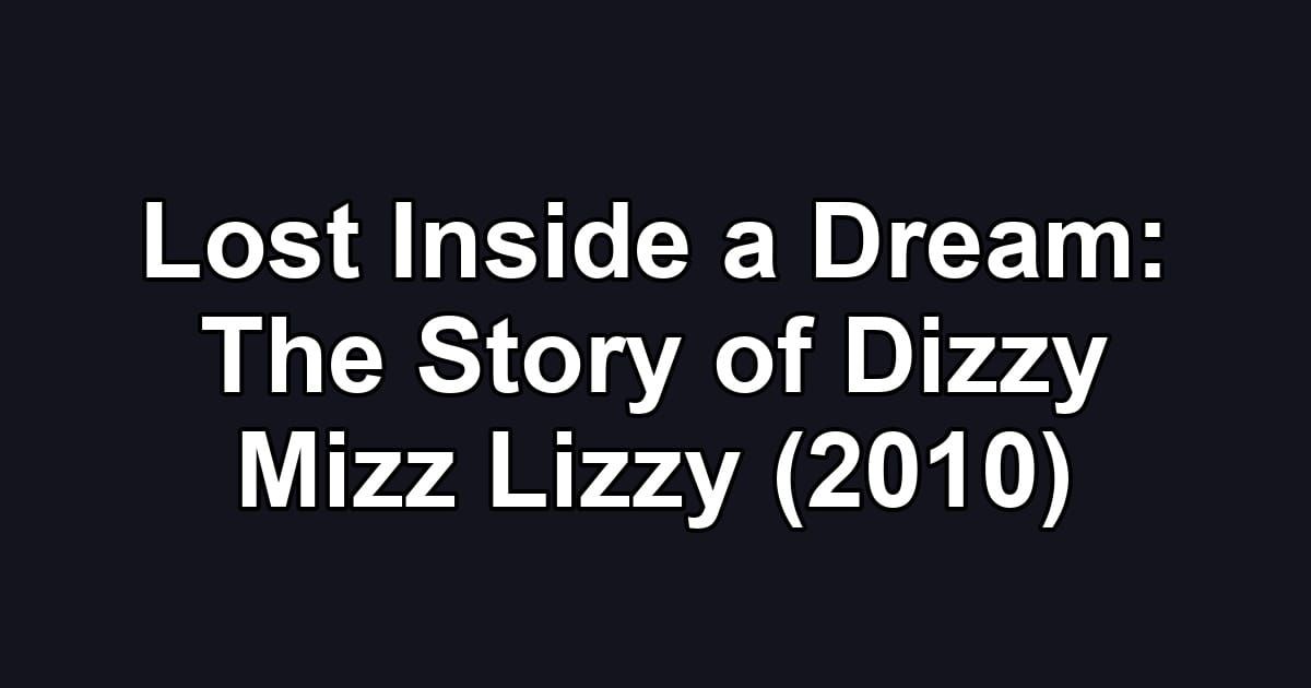 Lost Inside a Dream: The Story of Dizzy Mizz Lizzy (2010)
