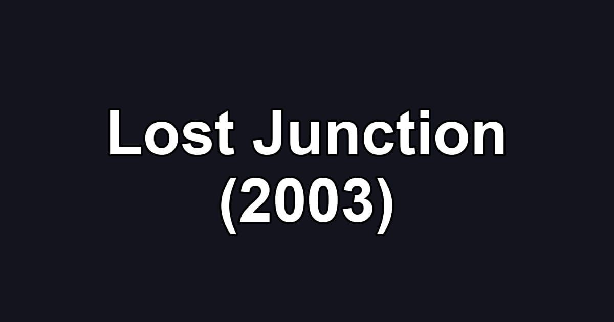 Lost Junction (2003)
