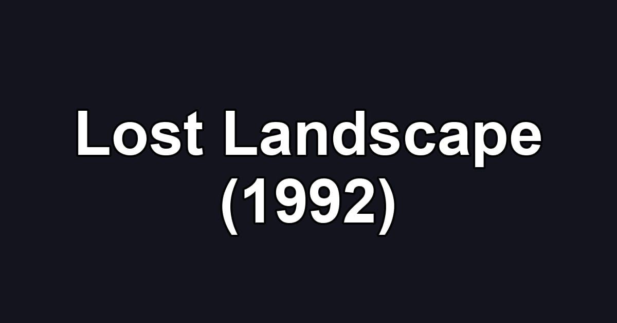 Lost Landscape (1992)