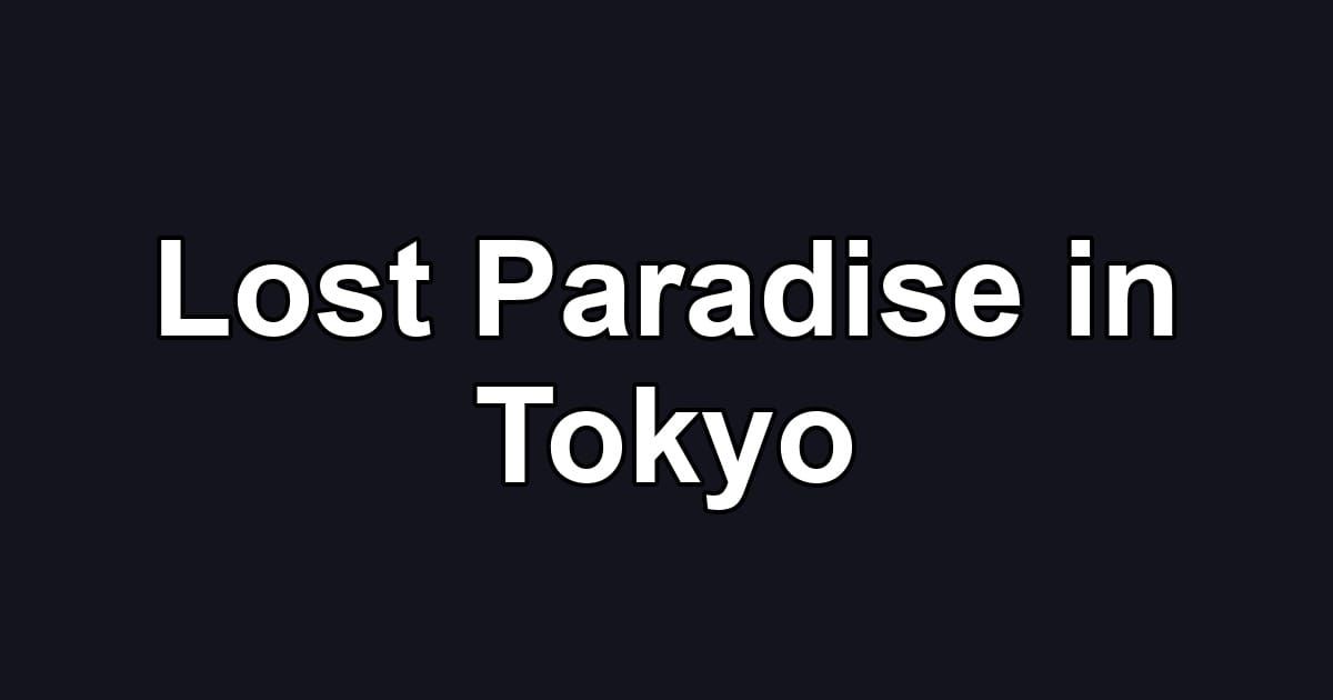 Lost Paradise in Tokyo