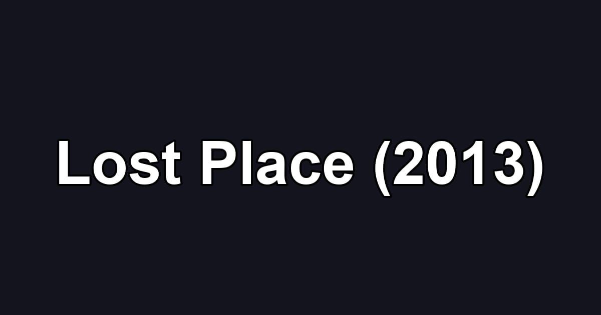 Lost Place (2013)