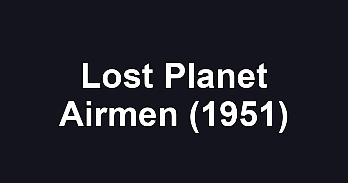 Lost Planet Airmen (1951)
