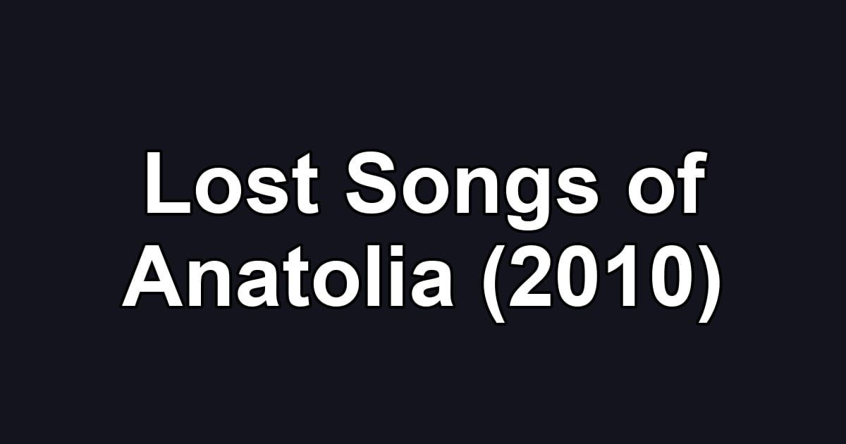 Lost Songs of Anatolia (2010)