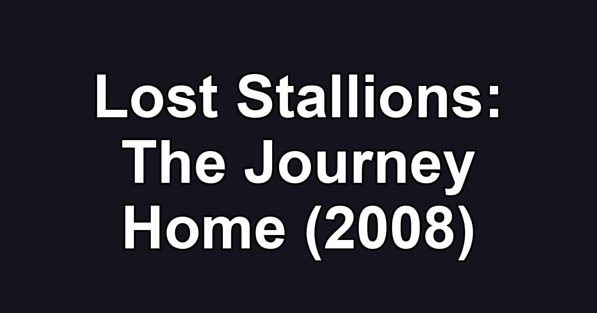 Lost Stallions: The Journey Home (2008)