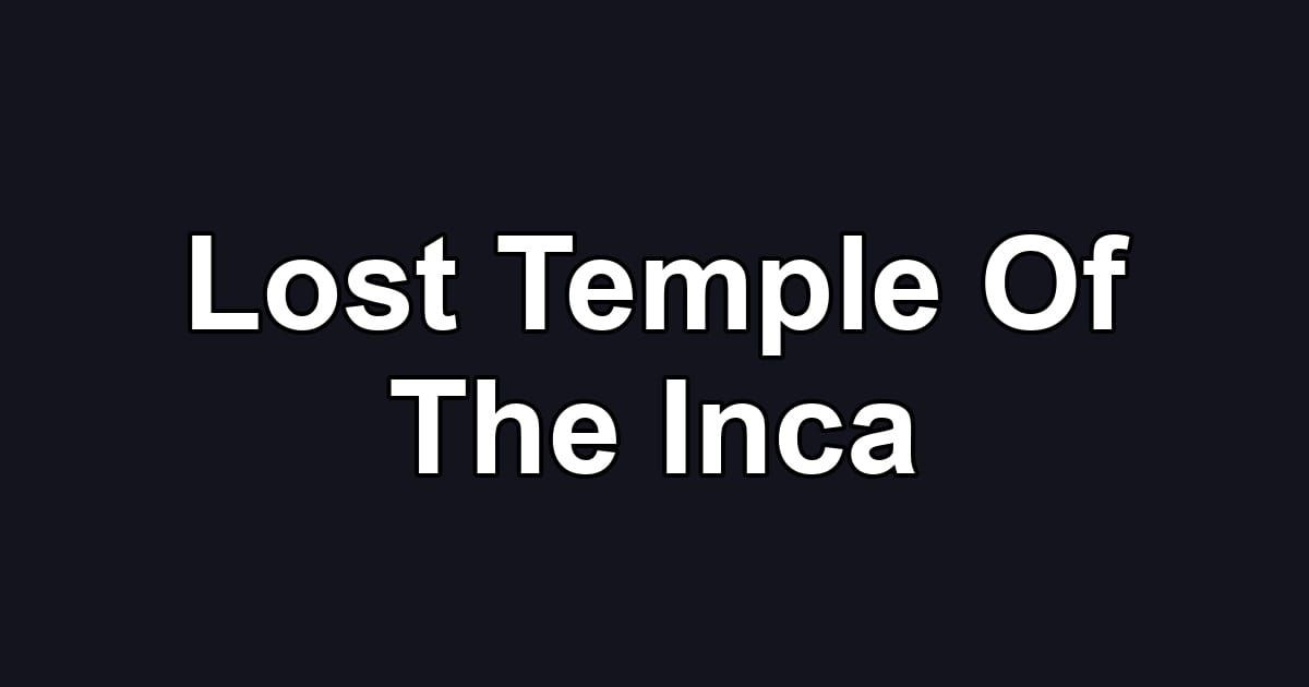Lost Temple Of The Inca