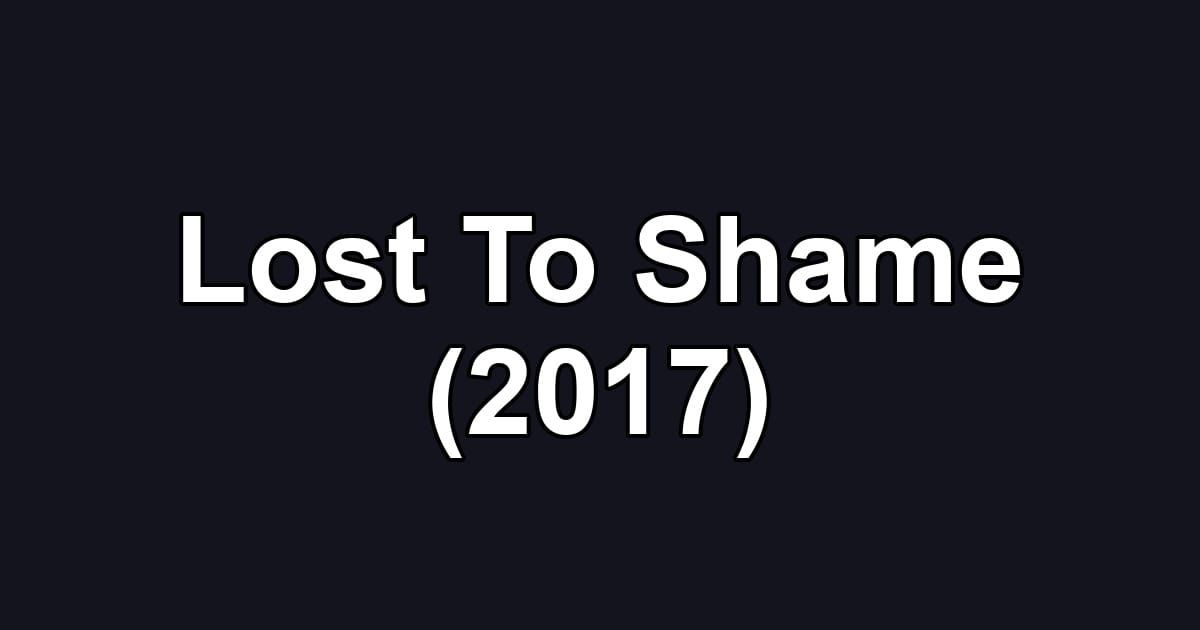 Lost To Shame (2017)