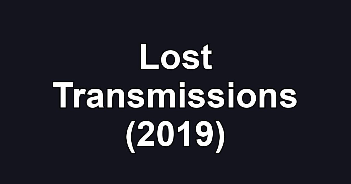 Lost Transmissions (2019)