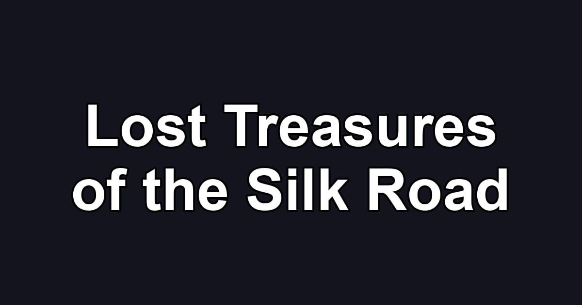 Lost Treasures of the Silk Road