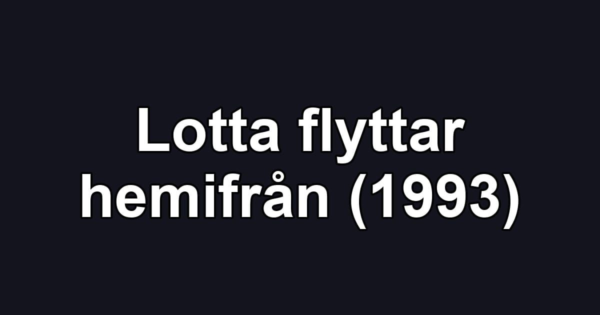 Lotta flyttar hemifrån (1993)